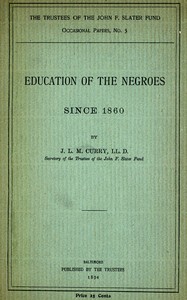 Education of the Negroes Since 1860 by J. L. M. (Jabez Lamar Monroe) Curry
