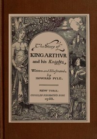 The Story of King Arthur and his Knights by Howard Pyle