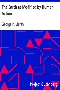 The Earth as Modified by Human Action by George P. (George Perkins) Marsh