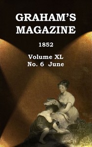 Graham's Magazine, Vol. XL, No. 6, June 1852 by Various