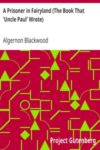 A Prisoner in Fairyland (The Book That 'Uncle Paul' Wrote) by Algernon Blackwood