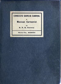 Ernesto Garcia Cabral: A Mexican Cartoonist by G. R. G. (George Robert Graham) Conway