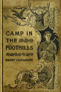 The Camp in the Foot-Hills; or, Oscar on Horseback by Harry Castlemon