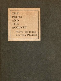 The Priest and the Acolyte
With an Introductory Protest by Stuart Mason by John Francis Bloxam