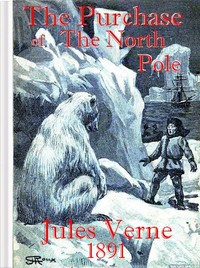 The Purchase of the North Pole
A sequel to "From the earth to the moon" by Jules Verne