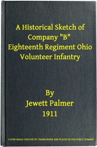 A Historical Sketch of Company "B," Eighteenth Regiment Ohio Volunteer Infantry
Three Months Service by Jewett Palmer