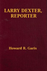 Larry Dexter, Reporter; Or, Strange Adventures in a Great City by Howard Roger Garis