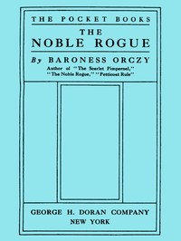 The Noble Rogue by Emmuska Orczy Orczy