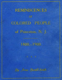 Reminiscences of Colored People of Princeton, N. J.: 1800-1900 by Anna Bustill Smith
