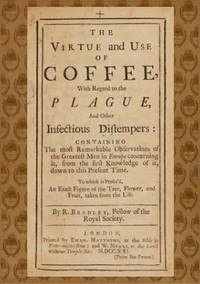 The Virtue and Use of Coffee With Regard to the Plague and Other Infectious Distempers by Richard Bradley
