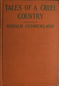 Tales of a Cruel Country by Gerald Cumberland