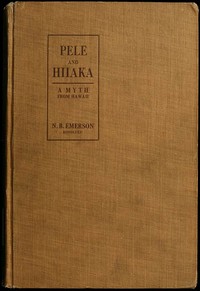 Pele and Hiiaka: A Myth From Hawaii by Nathaniel Bright Emerson