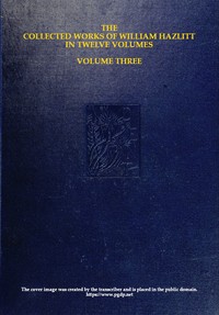 The collected works of William Hazlitt, Vol. 03 (of 12) by William Hazlitt