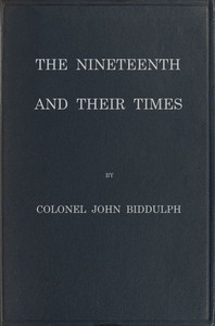 The Nineteenth and Their Times
Being an Account of the Four Cavalry Regiments in the British Army That Have Borne the Number Nineteen and of the Campaigns in Which They Served by J. (John) Biddulph