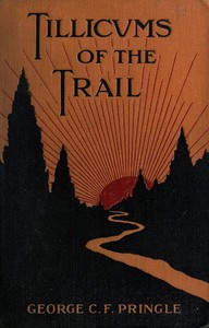 Tillicums of the Trail
Being Klondike Yarns Told to Canadian Soldiers Overseas by a Sourdough Padre by George Charles Fraser Pringle