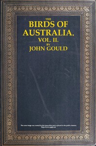 The Birds of Australia, Vol. 2 of 7 by John Gould