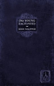 The Young Enchanted: A Romantic Story by Hugh Walpole