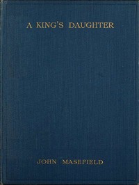 A King's Daughter: A Tragedy in Verse by John Masefield