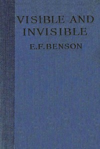 Visible and Invisible by E. F. (Edward Frederic) Benson