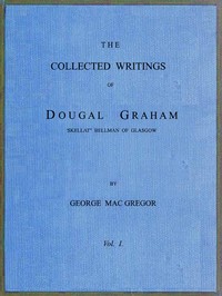 The Collected Writings of Dougal Graham, "Skellat" Bellman of Glasgow, Vol. 1 of 2 by Dougal Graham