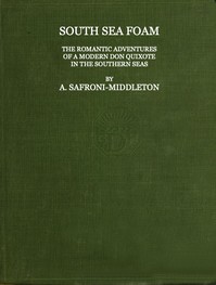 South Sea Foam
The romantic adventures of a modern Don Quixote in the southern seas by A. (Arnold) Safroni-Middleton
