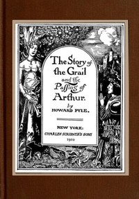 The Story of the Grail and the Passing of Arthur by Howard Pyle