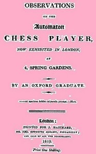 Observations on the Automaton Chess Player Now Exhibited in London, at 4 Spring Gardens by Oxford graduate
