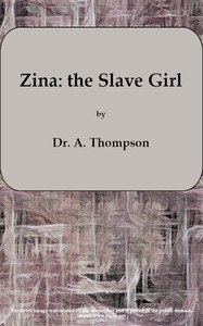 Zina: the Slave Girl; or, Which the Traitor?
A Drama in Four Acts by A. (Augustin) Thompson