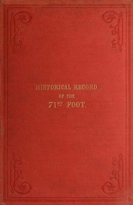 Historical Record of the Seventy-first Regiment, Highland Light Infantry
Containing an Account of the Formation of the Regiment in 1777, and of Its Subsequent Services to 1852 by Richard Cannon