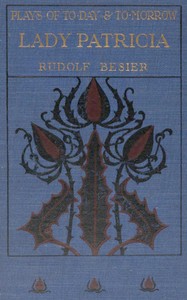 Lady Patricia: A comedy in three acts by Rudolf Besier