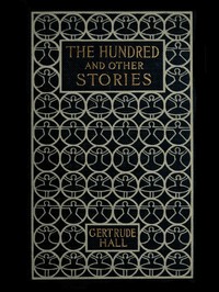 The Hundred, and Other Stories by Gertrude Hall Brownell