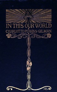 In this our world by Charlotte Perkins Gilman