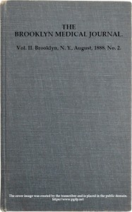 The Brooklyn Medical Journal. Vol. II. No. 2. Aug., 1888 by Various