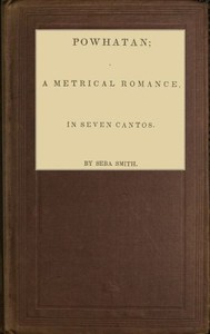 Powhatan; A Metrical Romance, in Seven Cantos by Seba Smith