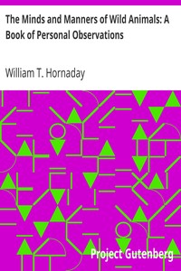 The Minds and Manners of Wild Animals: A Book of Personal Observations by William T. (William Temple) Hornaday