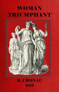 Woman Triumphant: The story of her struggles for freedom, education and political rights.
Dedicated to all noble-minded women by an appreciative member of the other sex. by Rudolf Cronau