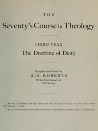 The Seventy's Course in Theology, Third Year
The Doctrine of Deity by B. H. (Brigham Henry) Roberts