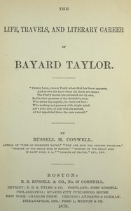 The Life, Travels, and Literary Career of Bayard Taylor by Russell H. Conwell