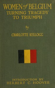Women of Belgium: Turning Tragedy to Triumph by Charlotte Kellogg
