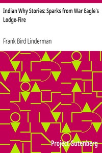 Indian Why Stories: Sparks from War Eagle's Lodge-Fire by Frank Bird Linderman