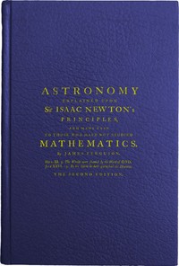 Astronomy Explained Upon Sir Isaac Newton's Principles
And made easy to those who have not studied mathematics by James Ferguson