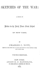 Sketches of the War
A Series of Letters to the North Moore Street School of New York by Charles C. Nott