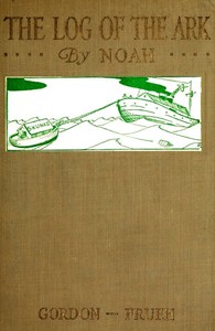 The Log of the Ark, by Noah; Hieroglypics by Ham by Irwin Leslie Gordon