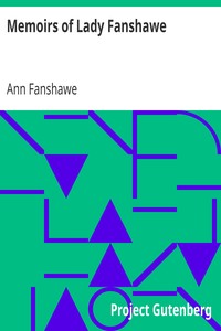 Memoirs of Lady Fanshawe
Wife of Sir Richard Fanshawe, Bt., Ambassador from Charles II to the Courts of Portugal and Madrid. by Ann Fanshawe