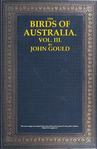 The Birds of Australia, Vol. 3 of 7 by John Gould