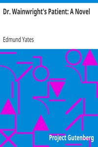 Dr. Wainwright's Patient: A Novel by Edmund Yates