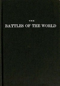 The battles of the world : $b or, cyclopedia of battles, sieges, and important military events by J. Douglas (John Douglas) Borthwick
