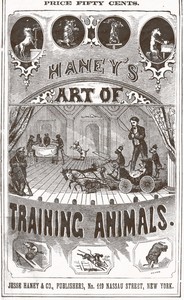 Haney's Art of Training Animals
A Practical Guide for Amateur or Professional Trainers.  Giving Full Instructions for Breaking, Taming and Teaching All Kinds of Animals Including an Improved Method of Horse Breaking, Management of Farm Animals, Training of Sporting Dogs; Serpent Charming, Care and Tuition of Talking, Singing and Performing Birds; and Detailed Instructions for Teaching All Circus Tricks, and Many Other Wonderful Feats. by W. H. Burroughs
