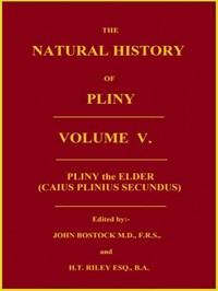 The Natural History of Pliny, Volume 5 (of 6) by the Elder Pliny