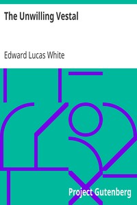 The Unwilling Vestal by Edward Lucas White